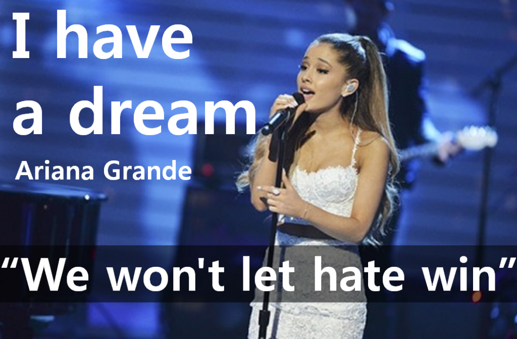 A STEP TOWARDS PEACE [Manchester terror attack] I have a dream by Martin Luther King and Ariana Grande Pharrell williams Martin Luther King Manchester terror attack Katy perry Justin Bieber I have a dream Coldplay Ariana Grande 22-year-old British Muslim   