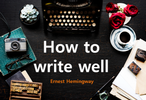 A STEP TOWARDS PEACE How to write well : Ernest Hemingway Study the greats Iceberg Theory How to write well Ernest Hemingway 'The Old Man and the Sea'   