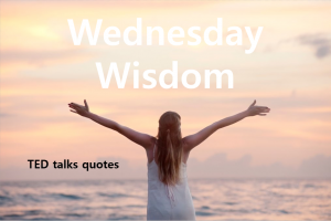 A STEP TOWARDS PEACE TED talks quotes : Wednesday Wisdom Wednesday Wisdom TED talks quotes Sir Ken Robinson Simon Sinek Shawn Achor Maya Angelou David Carson Brene Brown Alain de Botton   