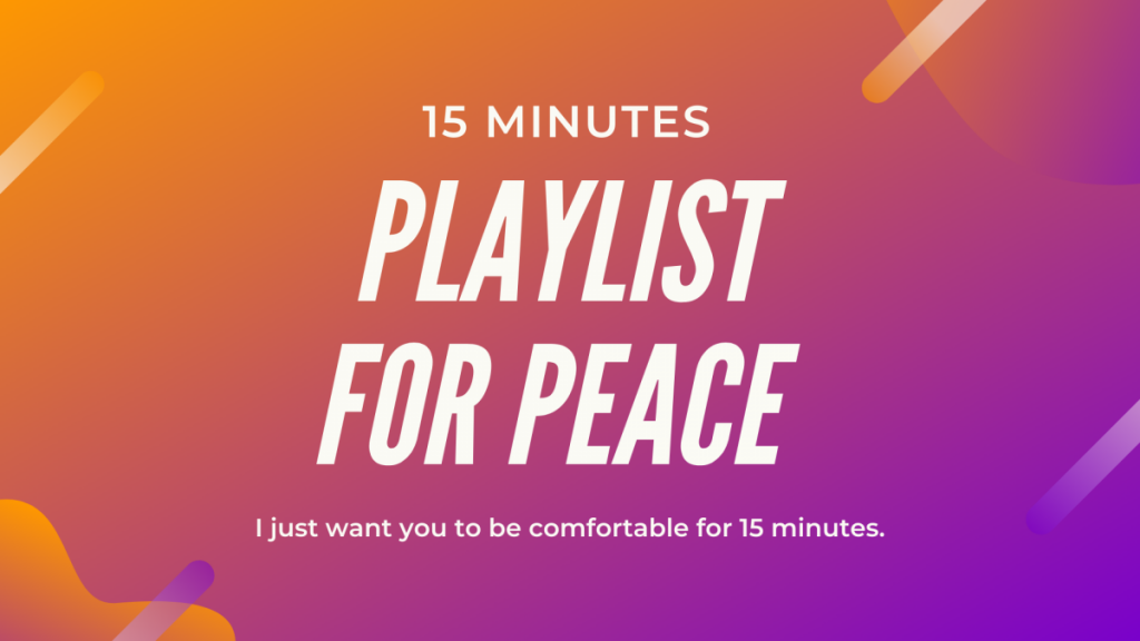 A STEP TOWARDS PEACE 15 Minutes Playlist for Peace Playlist for Peace Peace is a promise novel coronavirus COVID-19   